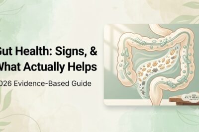 Gut Health: Signs, Causes, and What Actually Helps (2026 Guide)